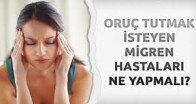 Oruç Tutmak İsteyen Migren Hastaları Ne Yapmalı?
