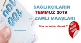 Sağlık Çalışanların 2019 Temmuz Ayı Zamlı Maaşları