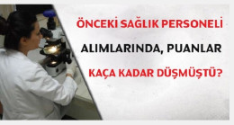 Sağlık personeli alımında puanlar kaça düştü?