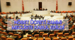 Nöbet Ücretleri Mecliste Kabul Edildi