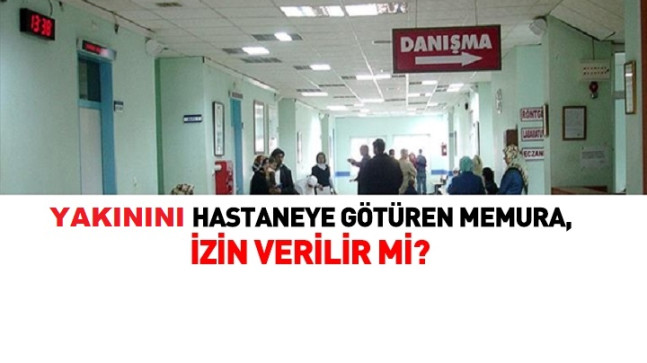 Yakınını Doktora Götüren Memur İzinli Sayılır mı ?