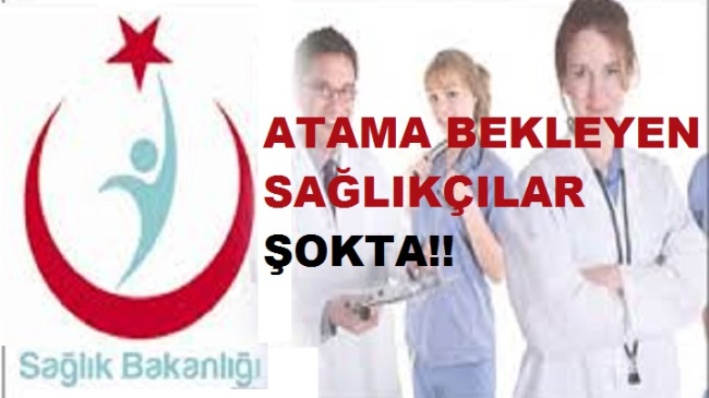 Atama bekleyen Sağlık personelleri şokta!!