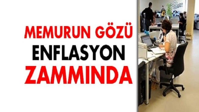 Memurun gözü enflasyon zammında