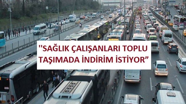 Sağlıkçılar Toplu Taşıma İndirimi İstiyor ..