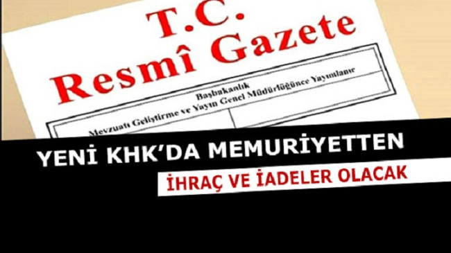Yeni KHK İle Memuriyetten İhraç ve İadeler Olacak
