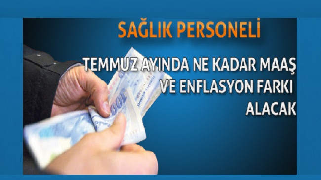 Sağlık çalışanlarına temmuzda ne kadar zam alacak